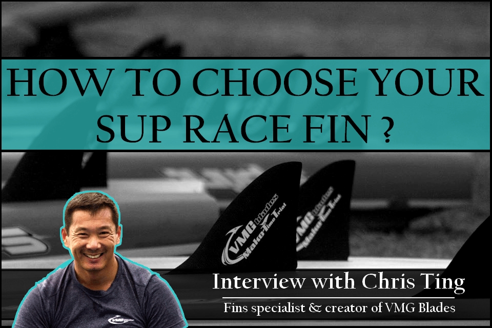 How to choose your SUP race Fin? Q&A with Chris Ting, the “Master of Fins”!