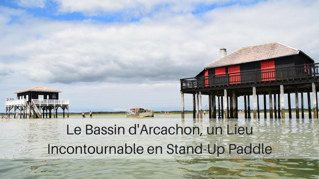Le Bassin d’Arcachon, un Lieu Incontournable en Stand-Up Paddle