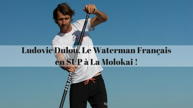 Ludovic Dulou, Le Waterman Français en SUP à La Molokai !