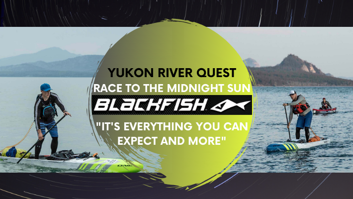 Yukon River Quest: Blackfish riders dig deep and share wealth of knowledge to survive the SUP ultramarathon