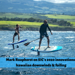 SIC Maui 2020: Mark Raaphorst’s Quest for Speed … SUP Foiling included !