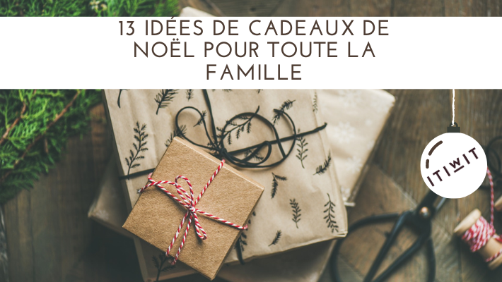 Itiwit : la liste des cadeaux de Noël pour toute la famille !