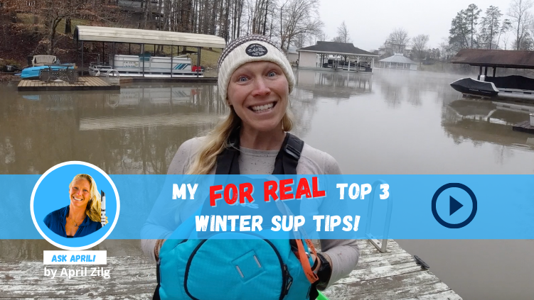 Ask April! 3 Winter Weather Paddling Tips You won’t Find Anywhere Else!