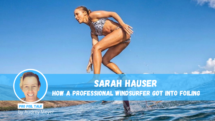 Sarah Hauser – From Pro Windsurfing to Wing Foiling!